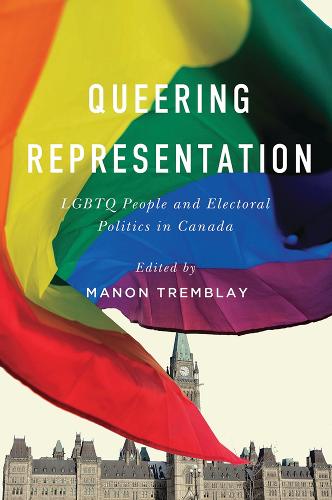 Queering Representation: LGBTQ People and Electoral Politics in Canada (Paperback)