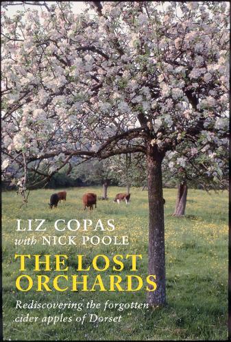 The Lost Orchards: Rediscovering the forgotten apple varieties of Dorset (Paperback)