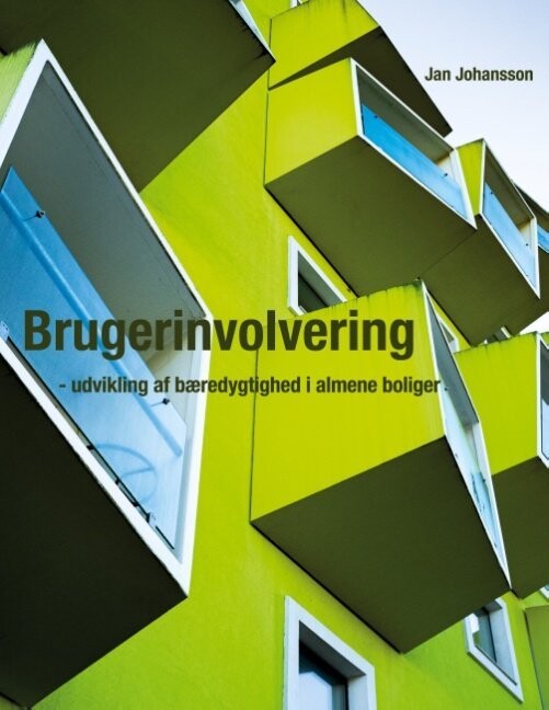 Brugerinvolvering - Udvikling Af Bæredygtighed I Almene Boliger - Jan Johansson - Bog