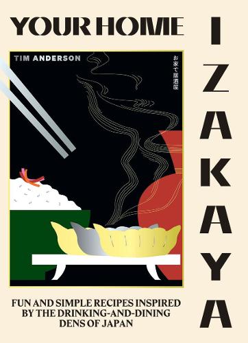 Your Home Izakaya: Fun and Simple Recipes Inspired by the Drinking-and-Dining Dens of Japan (Hardback)