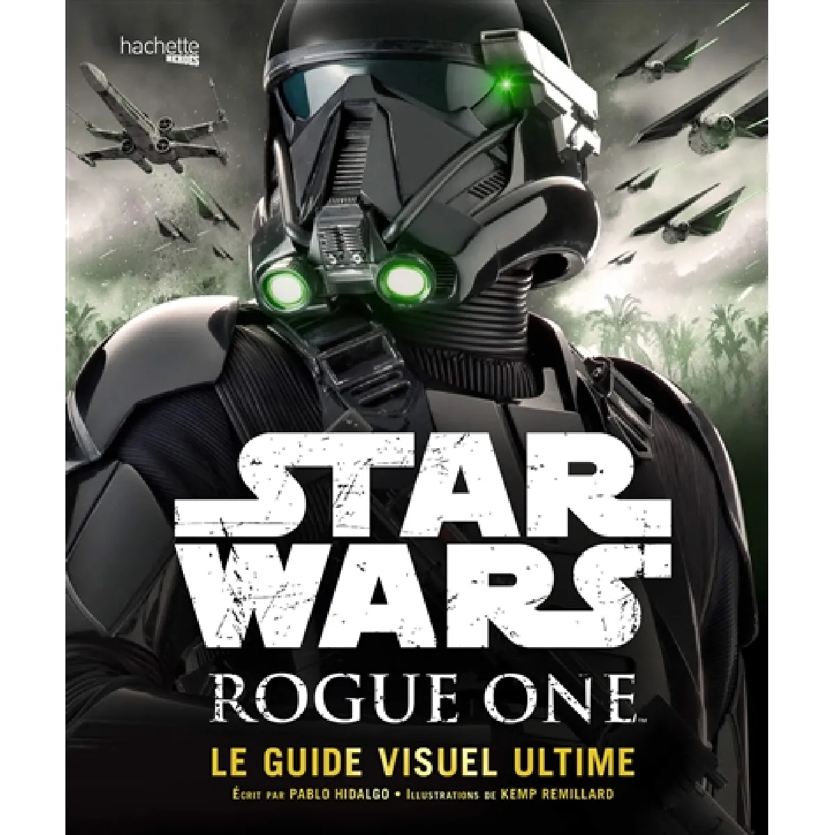 Star Wars Rogue One : le guide visuel ultime · Occasion
