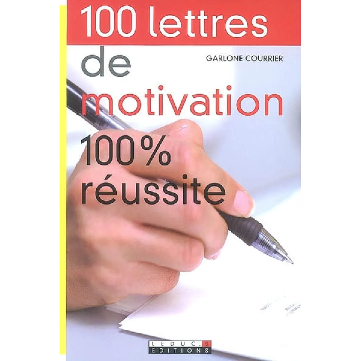100 lettres de motivation : 100 % réussite · Occasion