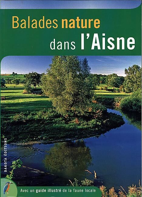 EDITIONS DAKOTA - BALADES NATURE DANS L AISNE