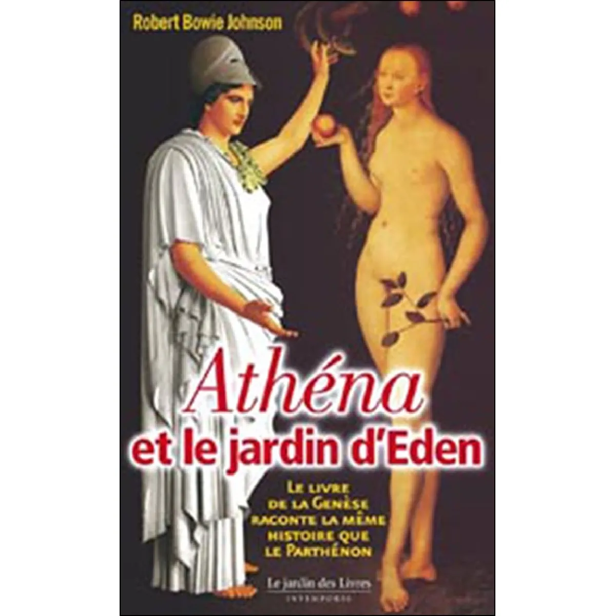 Athéna et le jardin d'Eden : le livre de la Genèse raconte la même histoire que le Parthénon · Occasion