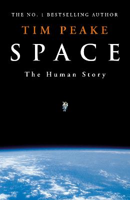 Space: A thrilling human history by Britain's beloved astronaut Tim Peake (Hardback)
