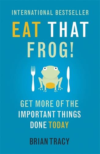 Eat That Frog!: Get More of the Important Things Done - Today! (Paperback)