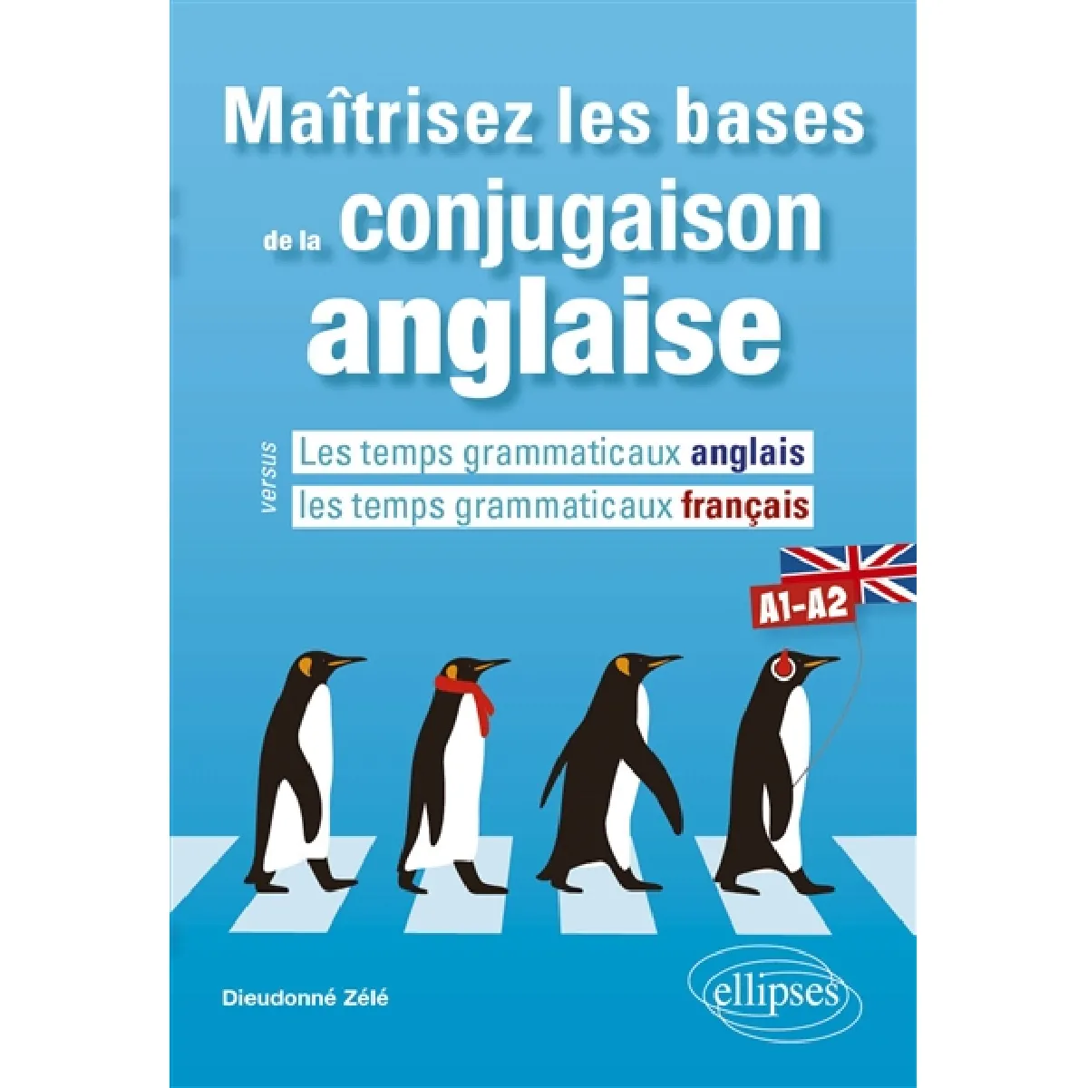 Maîtrisez les bases de la conjugaison anglaise : les temps grammaticaux anglais versus les temps grammaticaux français : A1-A2