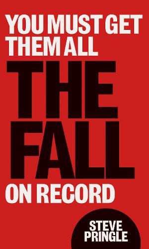 You Must Get Them All: The Fall On Record (Paperback)