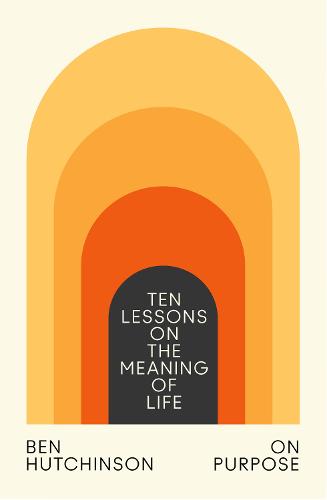 On Purpose: Ten Lessons on the Meaning of Life (Hardback)