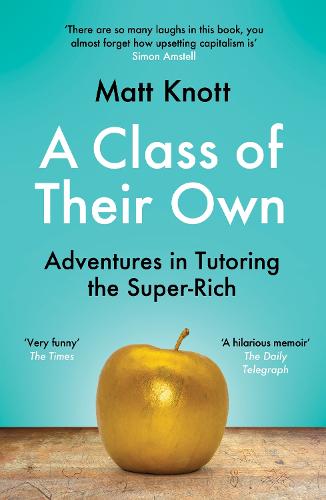 A Class of Their Own: Adventures in Tutoring the Super-Rich (Paperback)