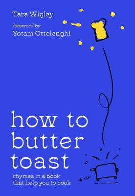 How to Butter Toast: Rhymes in a Book That Help You to Cook (Hardback)