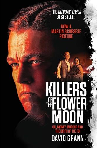 Killers of the Flower Moon: Oil, Money, Murder and the Birth of the FBI (Paperback)