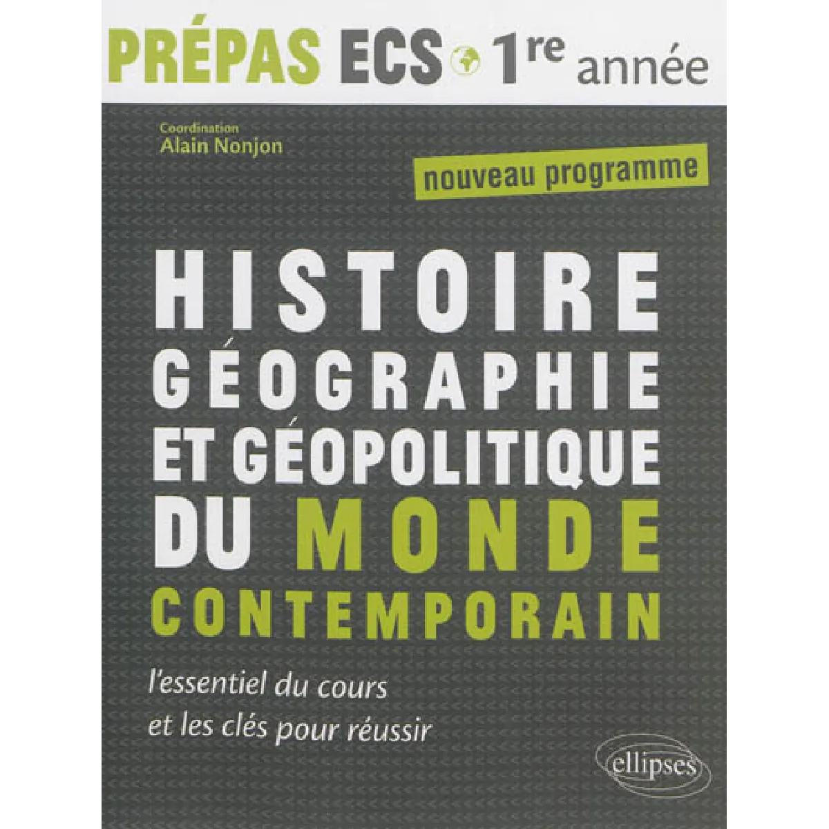 Histoire, géographie et géopolitique du monde contemporain : prépas ECS, 1re année, nouveau programme : l'essentiel du cours et les clés pour réussir · Occasion