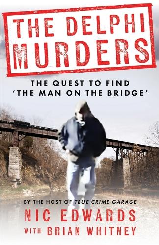 The Delphi Murders: The Quest To Find 'The Man On The Bridge' (Paperback)
