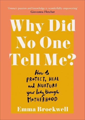 Why Did No One Tell Me: How to Protect Heal and Nurture Your Body Through Motherhood (Paperback)