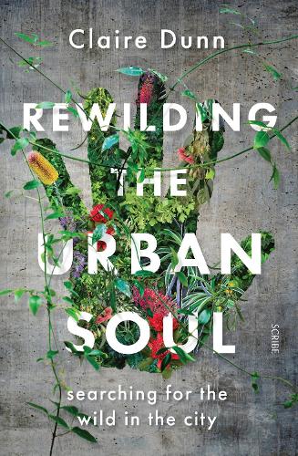 Rewilding the Urban Soul: searching for the wild in the city (Paperback)