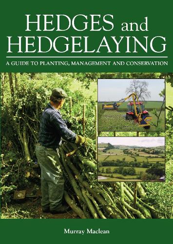 Hedges and Hedgelaying: A Guide to Planting, Management and Conservation (Hardback)