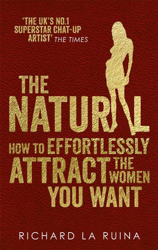 The Natural: How to effortlessly attract the women you want (Paperback)