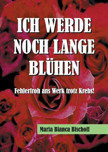 ICH WERDE NOCH LANGE BLÜHEN