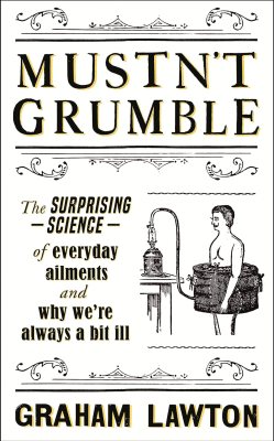 Mustn't Grumble: The surprising science of everyday ailments and why we're always a bit ill (Paperback)