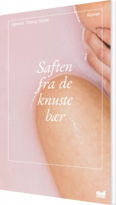 Saften Fra De Knuste Bær - Sandra Thorup Mose - Bog
