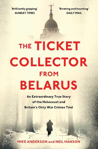 The Ticket Collector from Belarus: An Extraordinary True Story of Britain's Only War Crimes Trial (Paperback)