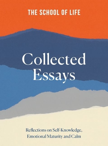 The School of Life: Collected Essays: 15th Anniversary Edition (Hardback)