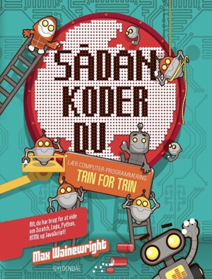 Sådan Koder Du. Lær Computerprogrammering Trin For Trin - Max Wainewright - Bog