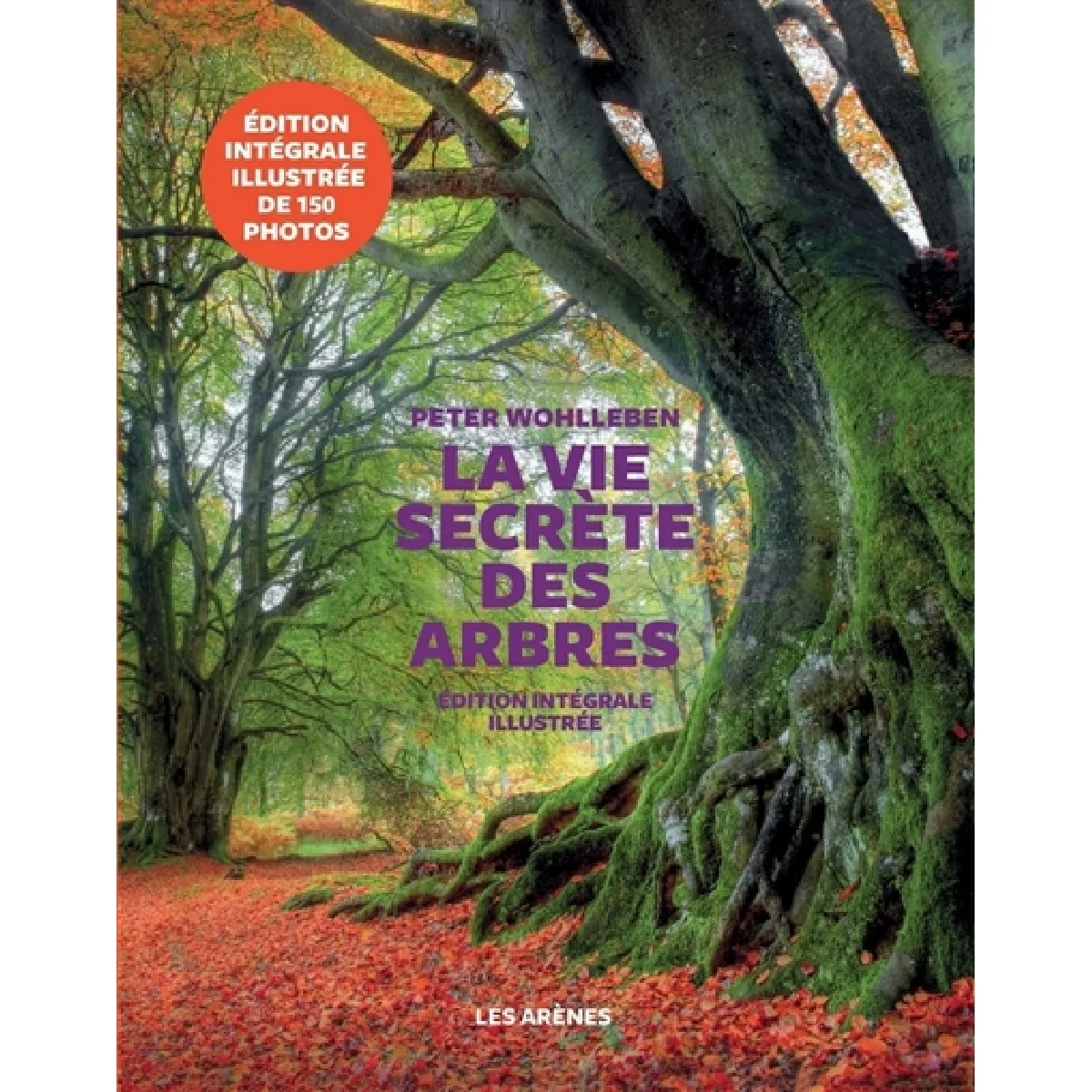La vie secrète des arbres : ce qu'ils ressentent, comment ils communiquent : un monde inconnu s'ouvre à nous · Occasion
