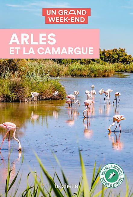 HACHETTE - UN GRAND WEEK END ARLES ET LA CAMARGUE
