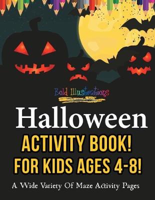 Halloween Activity Book For Kids Ages 4-8! A Wide Variety Of Maze Activity Pages (Paperback)
