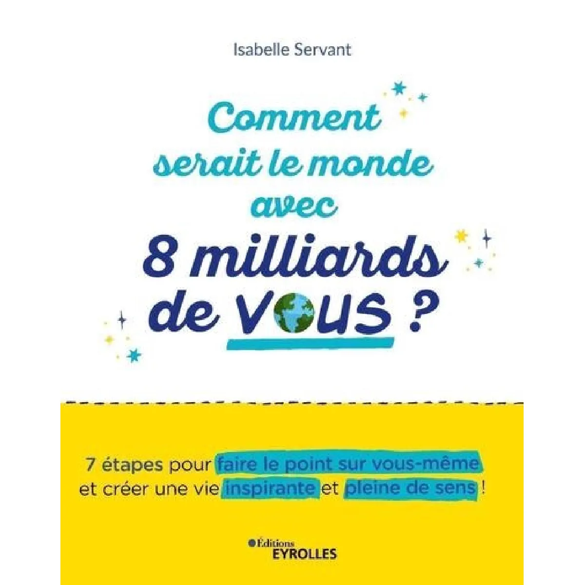 Comment serait le monde avec 8 milliards de vous ? : 7 étapes pour faire le point sur vous-même et créer une vie inspirante et pleine de sens ! · Occasion