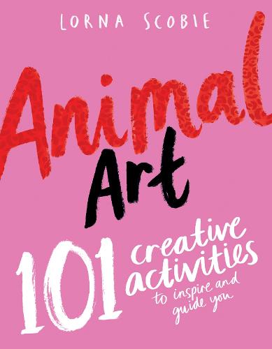 Animal Art: 101 Creative Activities to Inspire and Guide You (Paperback)