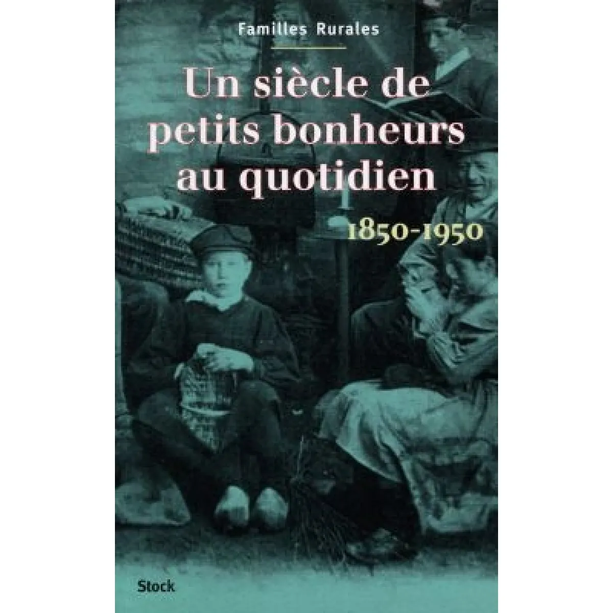 Un siècle de petits bonheurs au quotidien (1850-1950) · Occasion