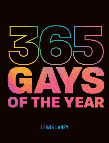 365 Gays of the Year (Plus 1 for a Leap Year): Discover LGBTQ+ history one day at a time (Hardback)