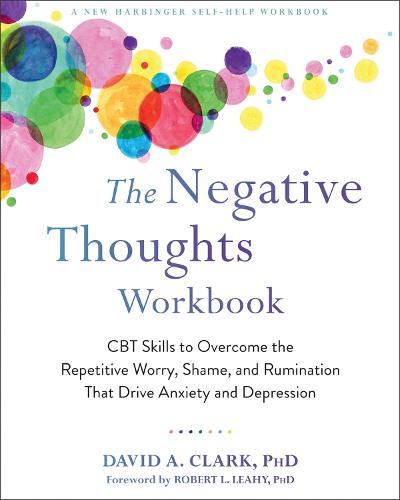 The Negative Thoughts Workbook: CBT Skills to Overcome the Repetitive Worry, Shame, and Rumination That Drive Anxiety and Depression (Paperback)