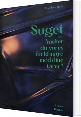 Suget Eller Vasker Du Vores Fuckfingre Med Dine Tårer? - Ida Marie Hede - Bog