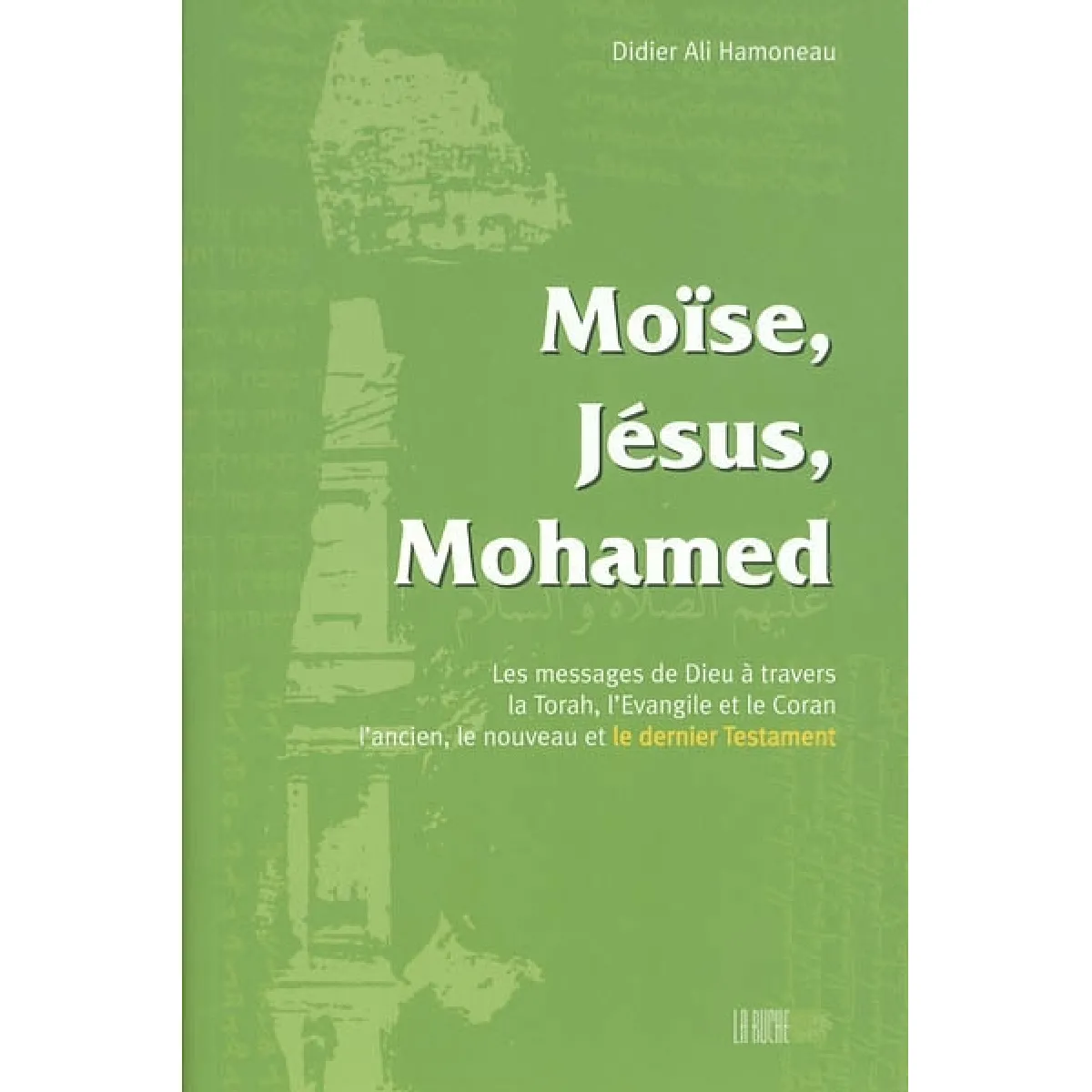 Moïse, Jésus, Mohamed : messages de Dieu à travers la Torah, l'Evangile et le Coran, l'ancien, le nouveau, le dernier Testament · Occasion