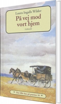 Det Lille Hus På Prærien 10 - På Vej Mod Vort Hjem - Laura Ingalls Wilder - Bog