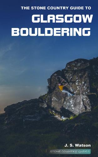 The Stone Country Guide to Glasgow Bouldering (Paperback)