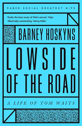 Lowside of the Road: A Life of Tom Waits - Faber Greatest Hits (Paperback)