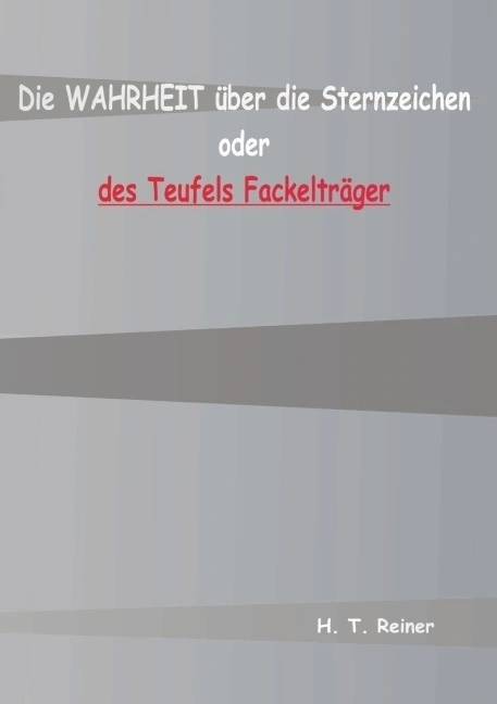 Die Wahrheit über die Sternzeichen oder des Teufels Fackelträger