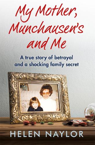 My Mother, Munchausen's and Me: A true story of betrayal and a shocking family secret (Paperback)