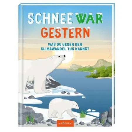 ars Edition Schnee war gestern Was du gegen den Klimawandel tun kannst