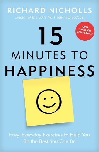 15 Minutes to Happiness: Easy, Everyday Exercises to Help You Be The Best You Can Be (Paperback)