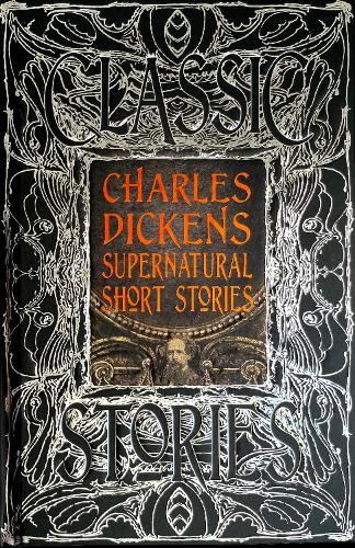 Charles Dickens Supernatural Short Stories: Classic Tales - Gothic Fantasy (Hardback)