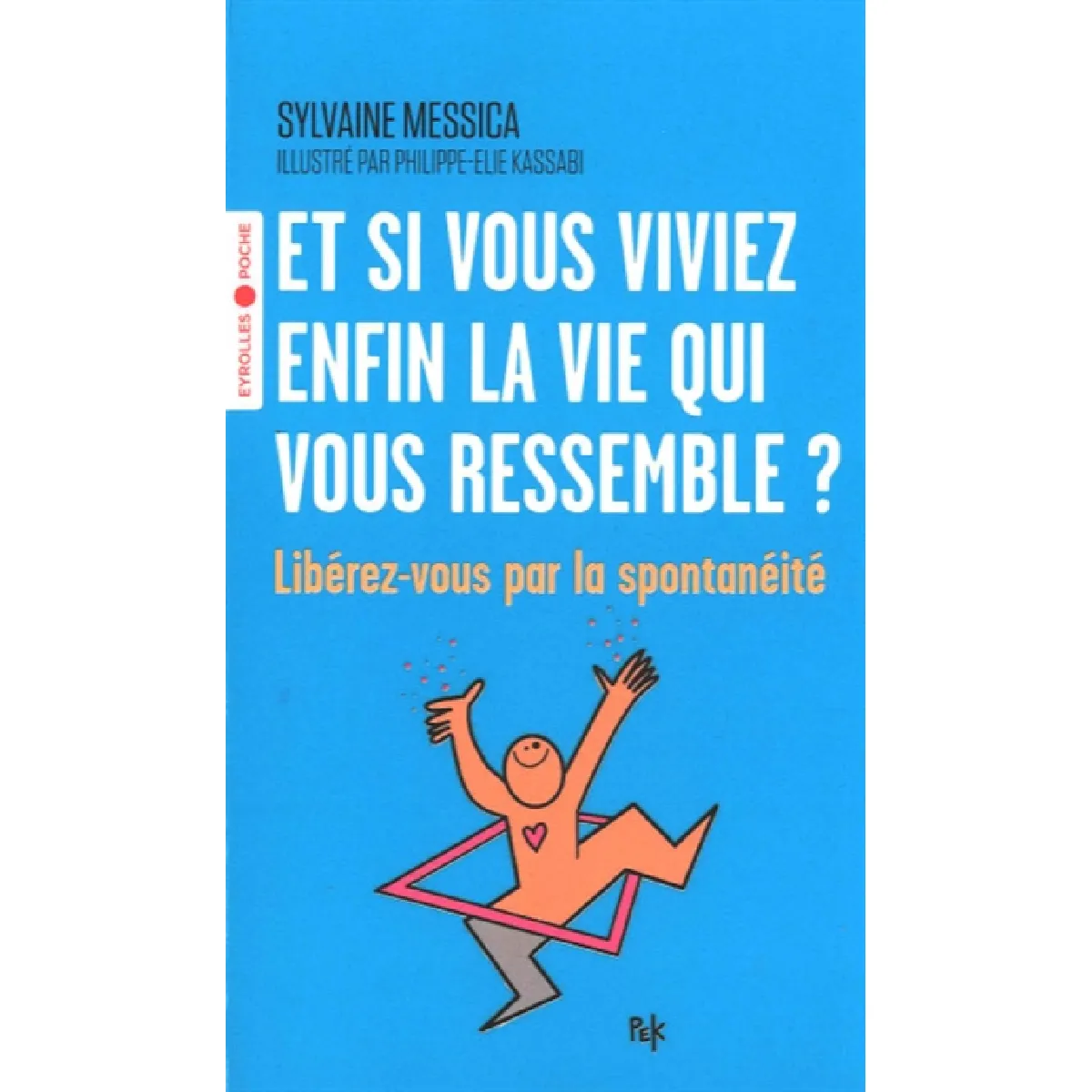 Et si vous viviez enfin la vie qui vous ressemble ? : libérez-vous par la spontanéité · Occasion