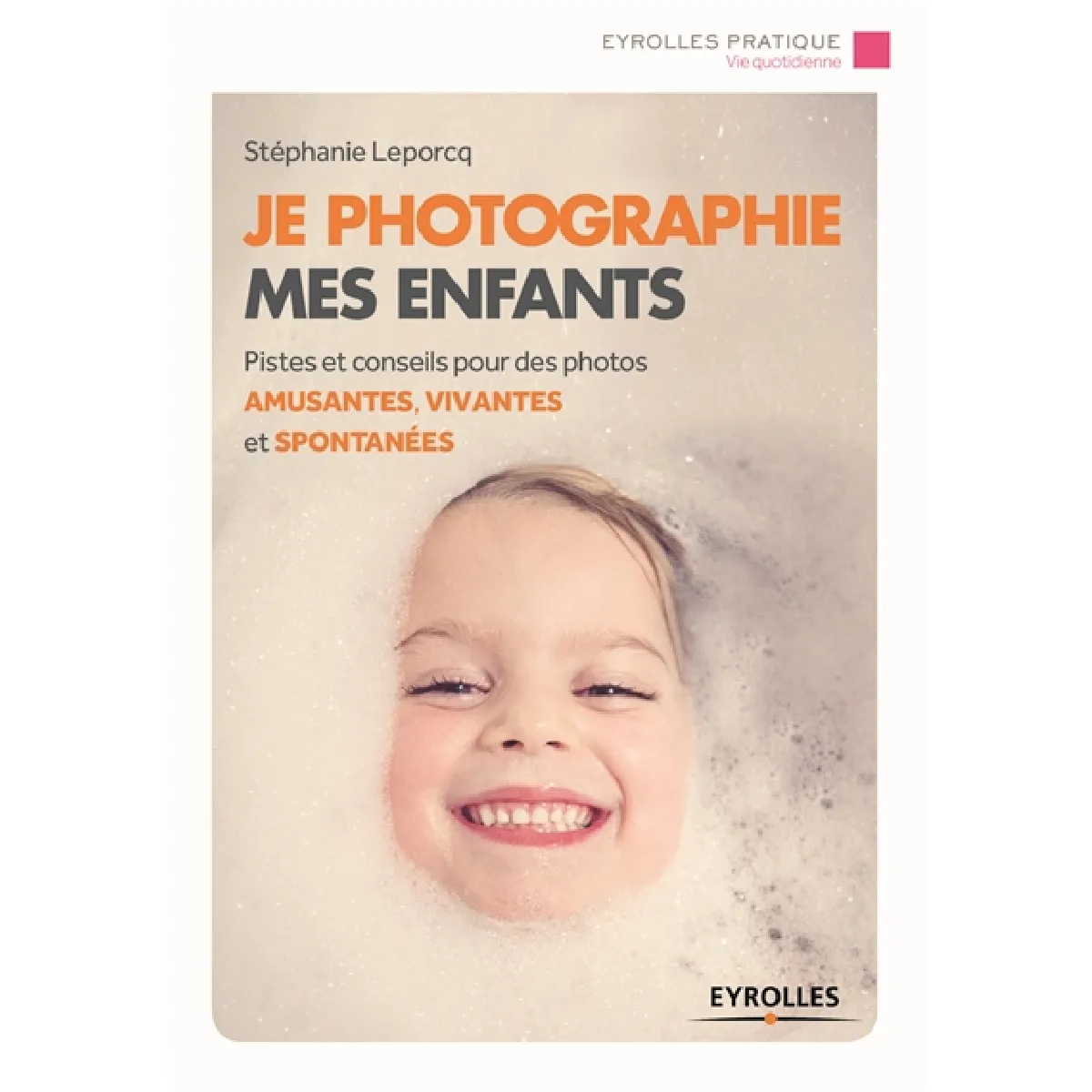 Je photographie mes enfants : pistes et conseils pour des photos amusantes, vivantes et spontanées · Occasion