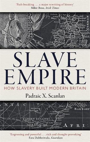 Slave Empire: How Slavery Built Modern Britain (Paperback)