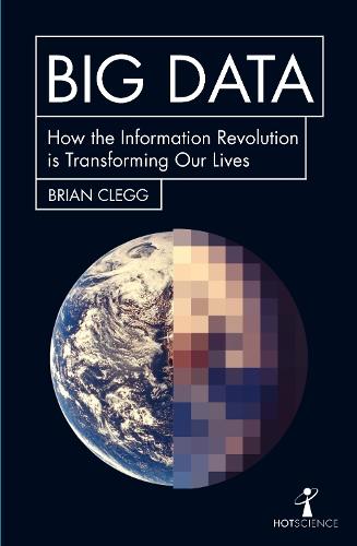 Big Data: How the Information Revolution Is Transforming Our Lives - Hot Science (Paperback)